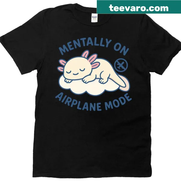 Kawaii T-shirt with sleeping axolotl on cloud and 'Mentally On Airplane Mode' text