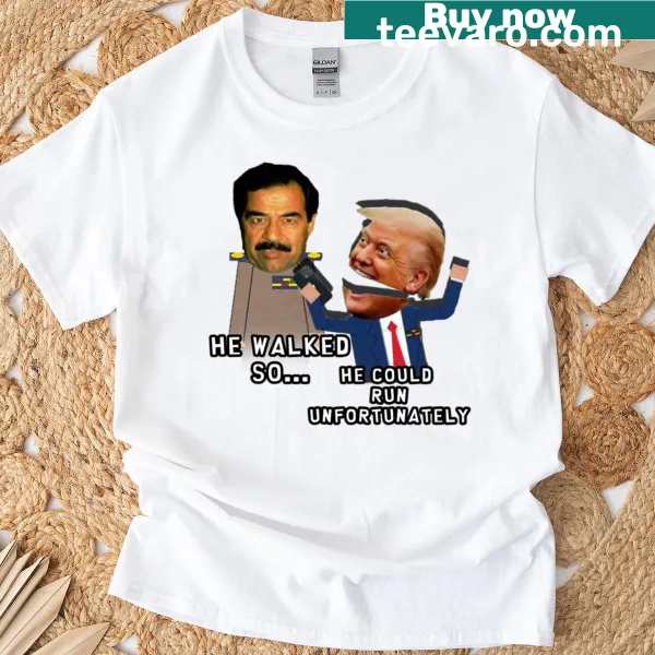 Meme T-shirt with bold text referencing Saddam and Trump