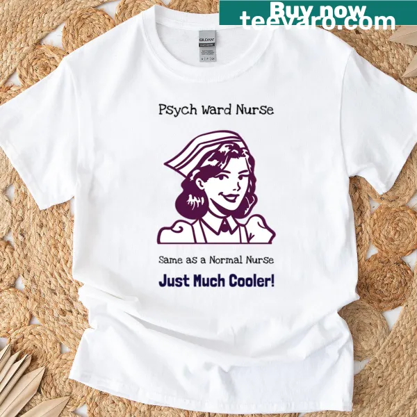 T-shirt for psych ward nurses with humorous text