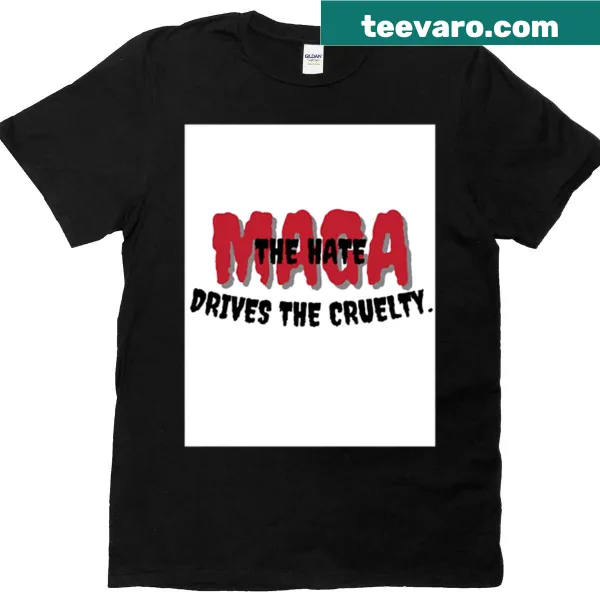 T-shirt featuring bold text: The Hate Drives The Cruelty
