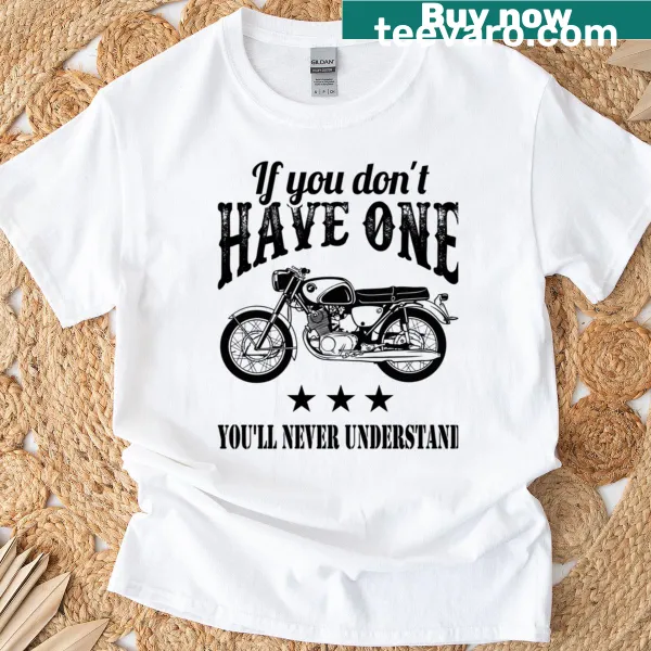 Humorous T-shirt with 'If You Don't Have One, You'll Never Understand' text