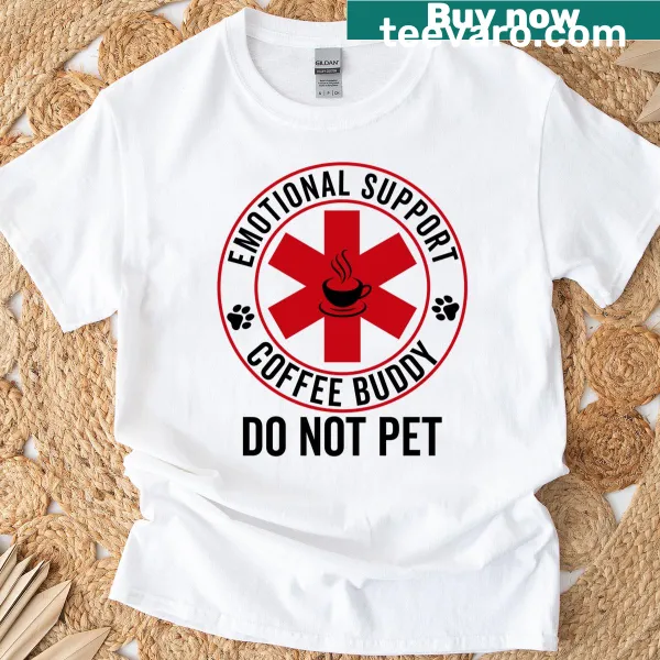 T-shirt with humorous text about coffee as an emotional support buddy