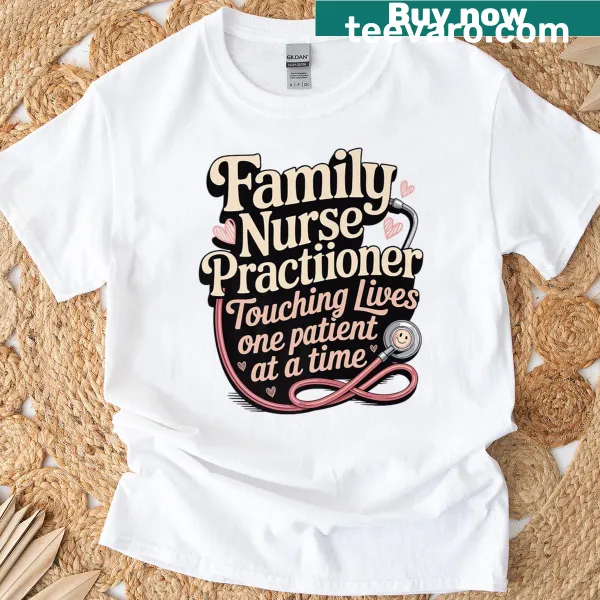 T-shirt for Family Nurse Practitioners with a touching message