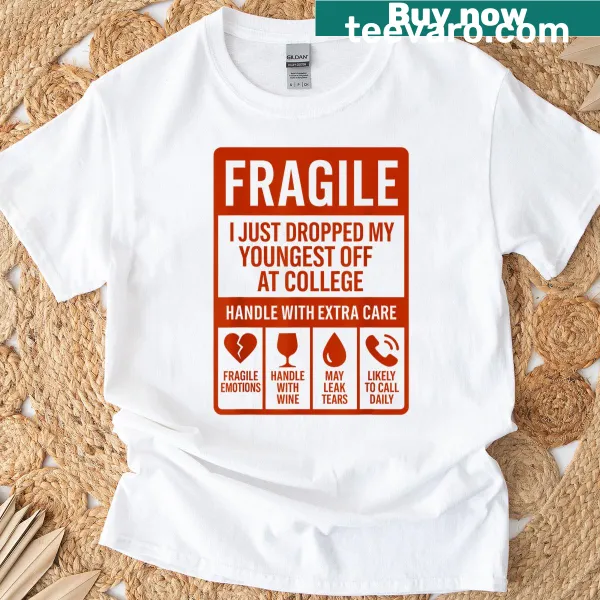 Funny mom t-shirt saying 'Fragile: I Just Dropped My Youngest Off At College'