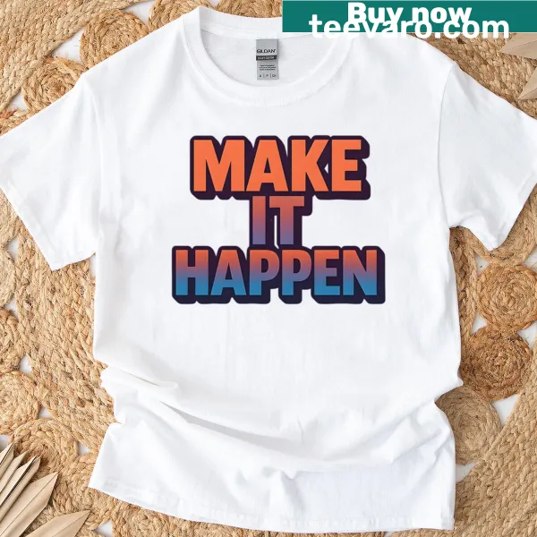 Motivational T-shirt featuring 3D typography saying Make It Happen