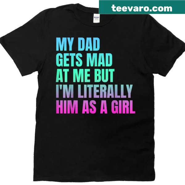 Funny shirt with text about resembling dad as a girl