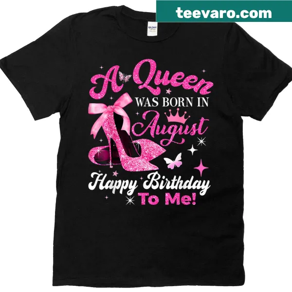Birthday T-shirt with high heel and 'A Queen Was Born In August' graphic.