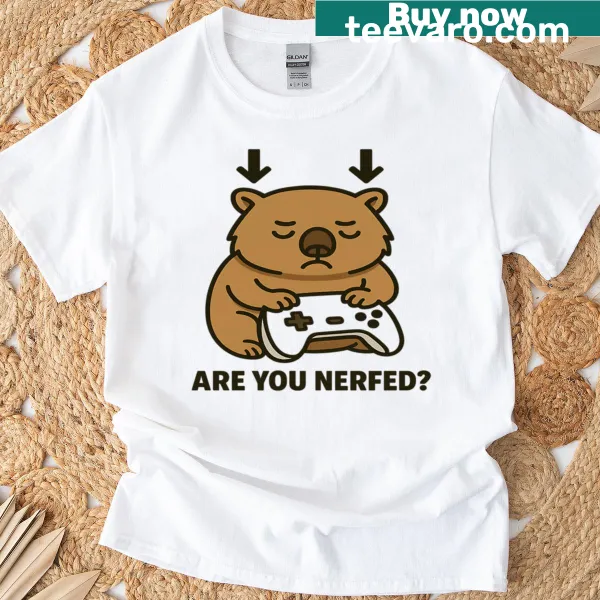 T-shirt with the phrase 'Are You Nerfed?' humorously referencing gaming balance patches