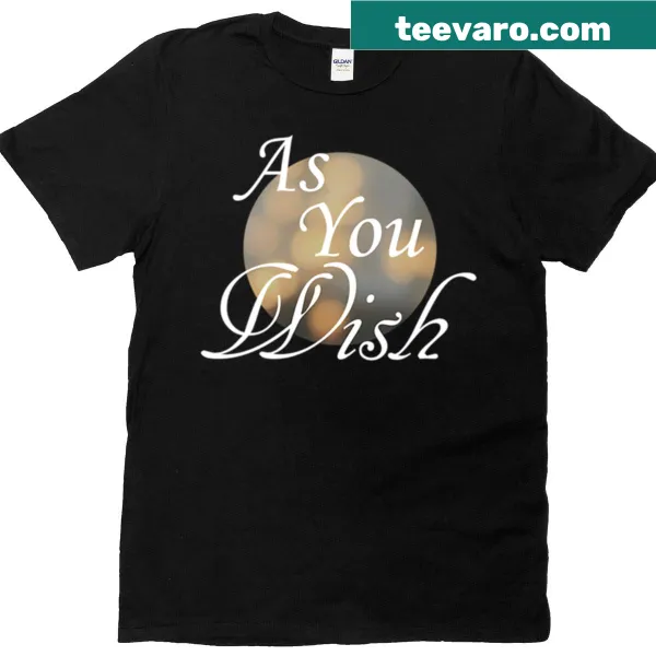 Text-based t-shirt featuring the phrase 'As You Wish' in a fun design