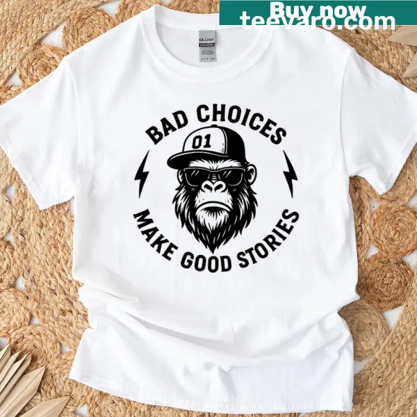 Shirt with 'Bad Choices Make Good Stories' text