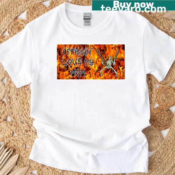 Heartfelt typography t-shirt saying I Friggin Love My Mom