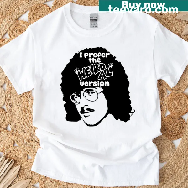 T-shirt with the phrase 'I Prefer The Weird Al Version' celebrating Weird Al Yankovic.
