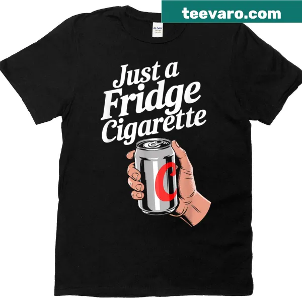 T-shirt with 'Just A Fridge Cigarette' humorous text
