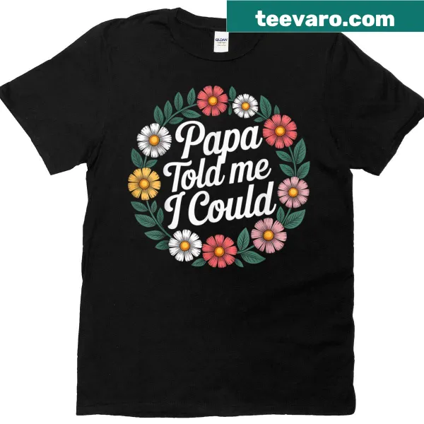 Inspirational t-shirt with 'Papa Told Me I Could' text