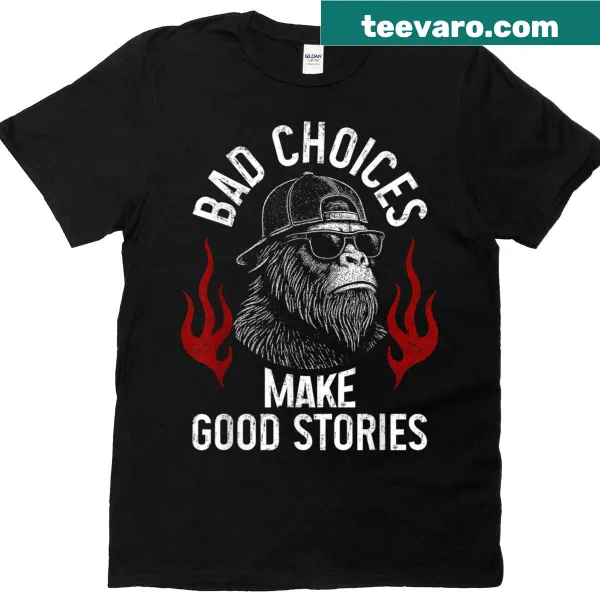 Sasquatch graphic with sarcastic phrase about bad choices