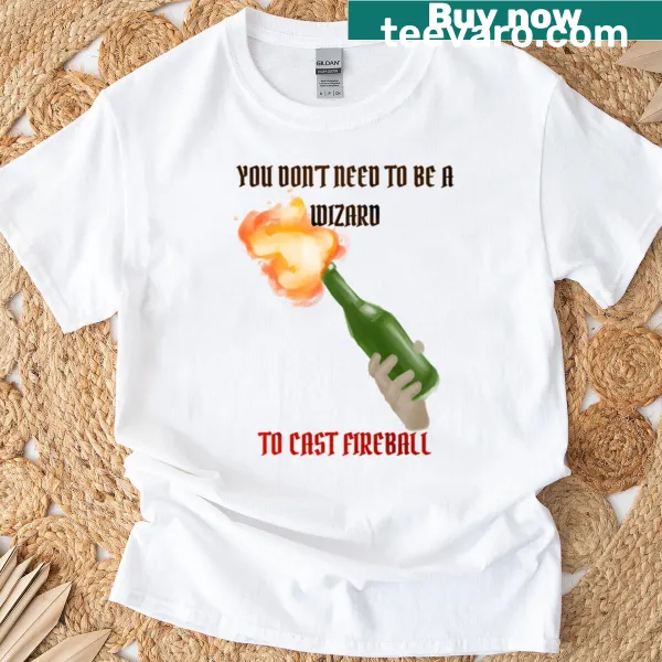 Funny graphic tee featuring text about casting fireballs without wizardry