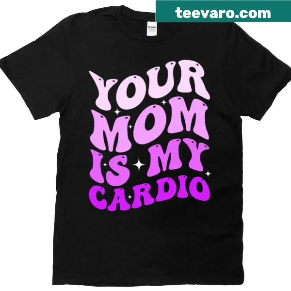 Playful t-shirt with the phrase 'Your Mom Is My Cardio'