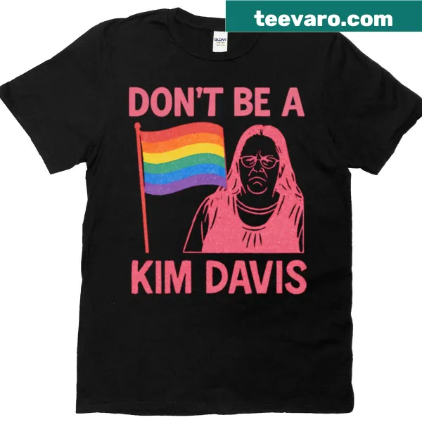 Oversized T-shirt with the phrase 'Don't Be A Kim Davis.'