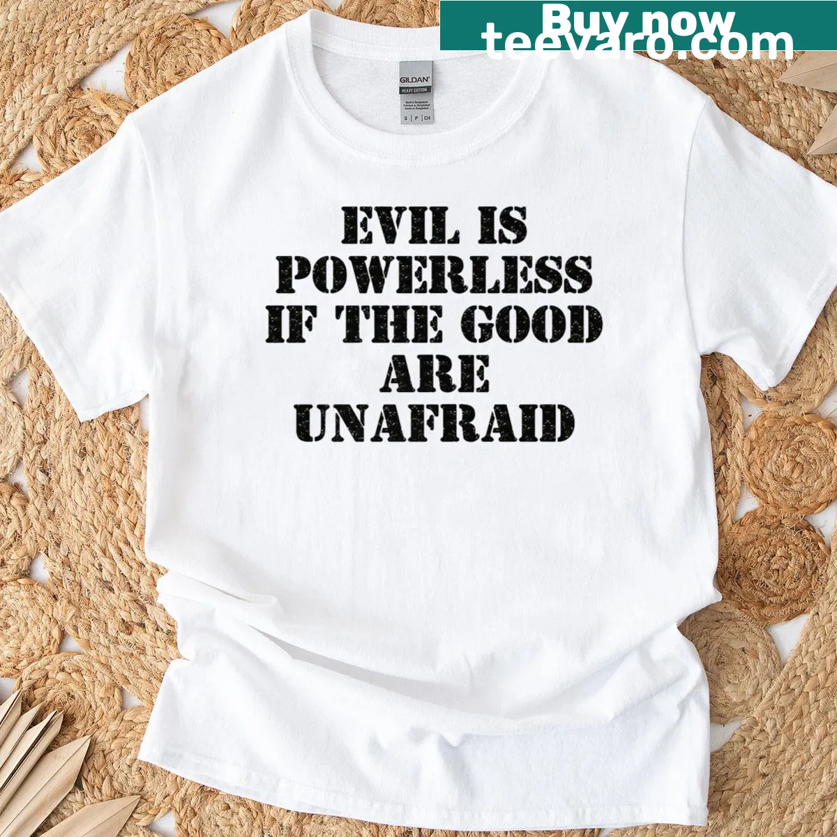 Inspirational t-shirt with the phrase 'Evil Is Powerless When The Good Are Unafraid' — on a men's t-shirt