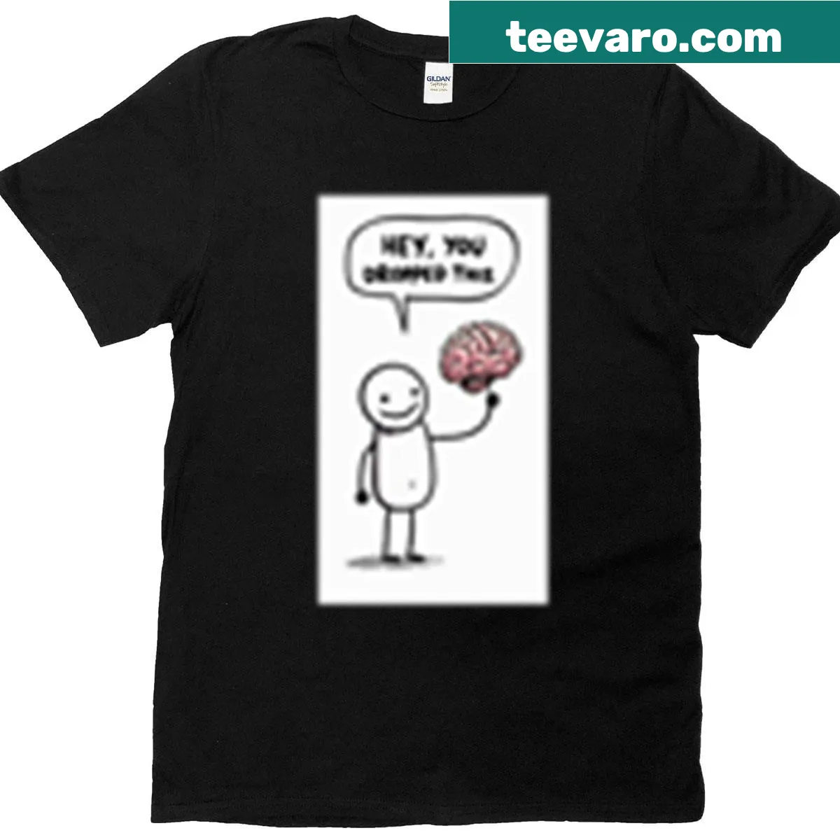 T-shirt with the phrase Hey You Dropped Your Brain in bold text — on a men's t-shirt