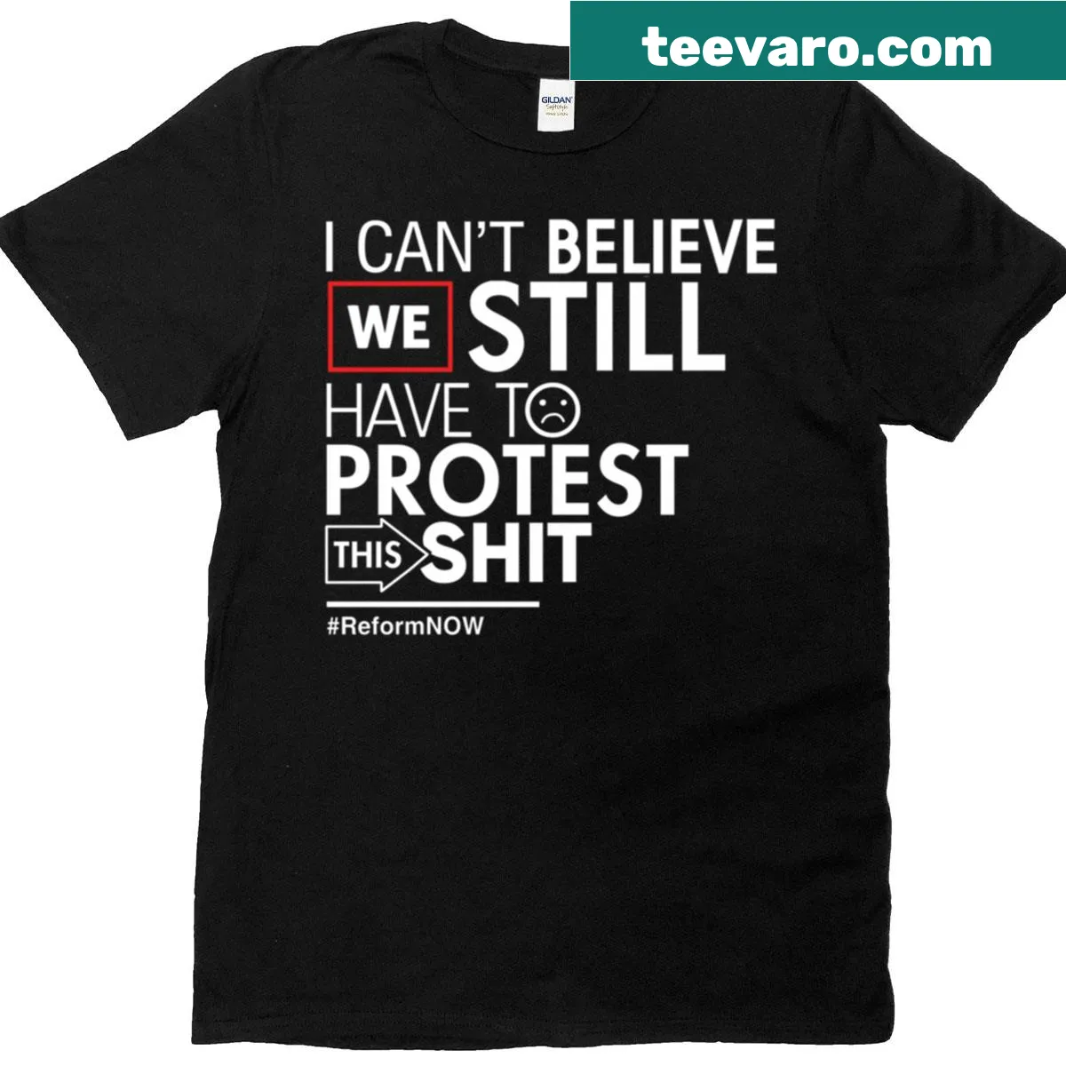 Edgy t-shirt with the phrase 'I Can't Believe We Still Have To Protest This Shit' — on a men's t-shirt