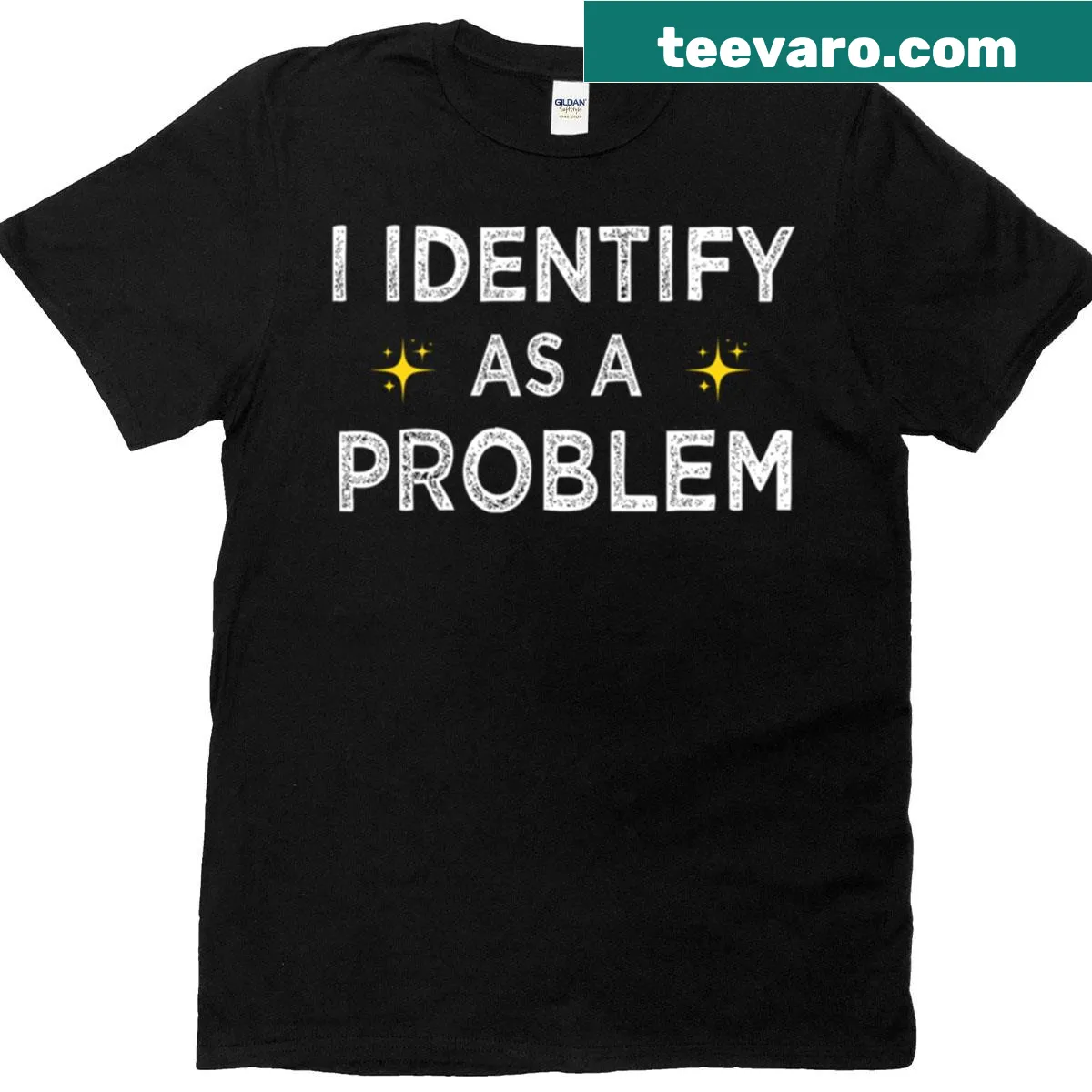 T-shirt with the phrase I Identify As A Problem in bold text — on a men's t-shirt