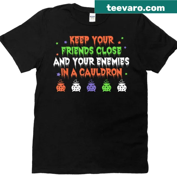 Humorous t-shirt with saying about friends and enemies in a cauldron