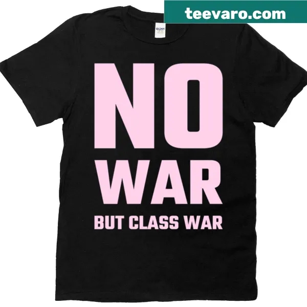 Bold t-shirt with the message 'No War But Class War'