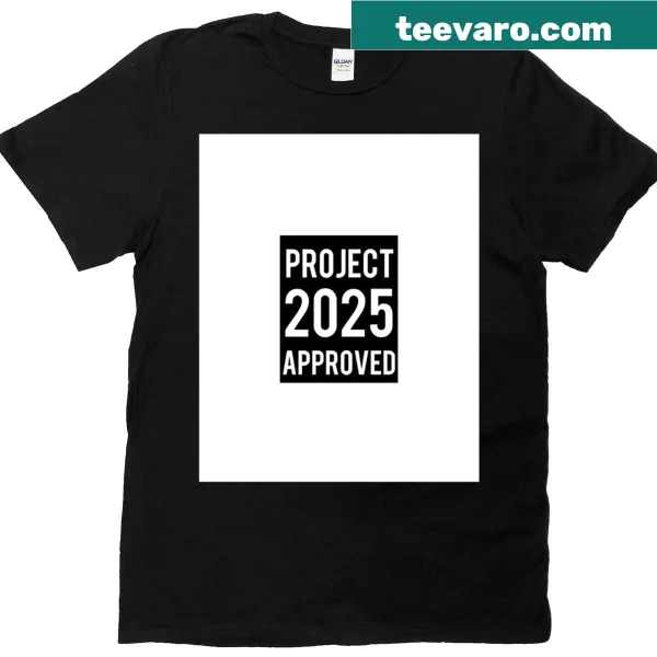 Graphic text T-shirt stating Project 2025 Approved