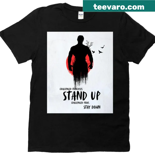 Inspirational T-shirt with 'Stand Up Or Stay Down' text design
