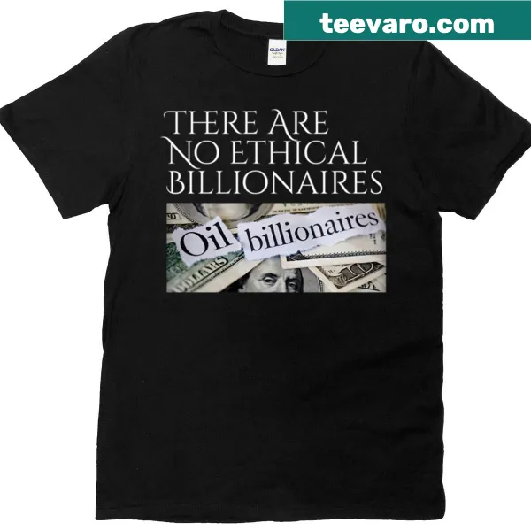 Political design shirt stating 'There Are No Ethical Billionaires'