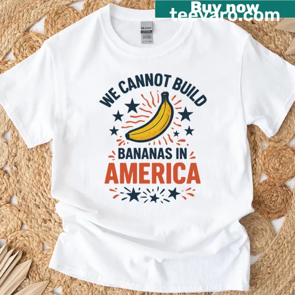 Humorous political T-shirt with the phrase about bananas in America