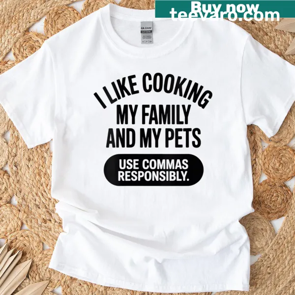Funny quote shirt about cooking, family and pets with a grammar twist.
