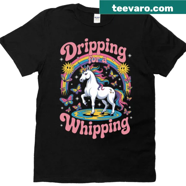 Humorous unicorn design with the phrase 'Dripping For A Whipping' on a T-shirt