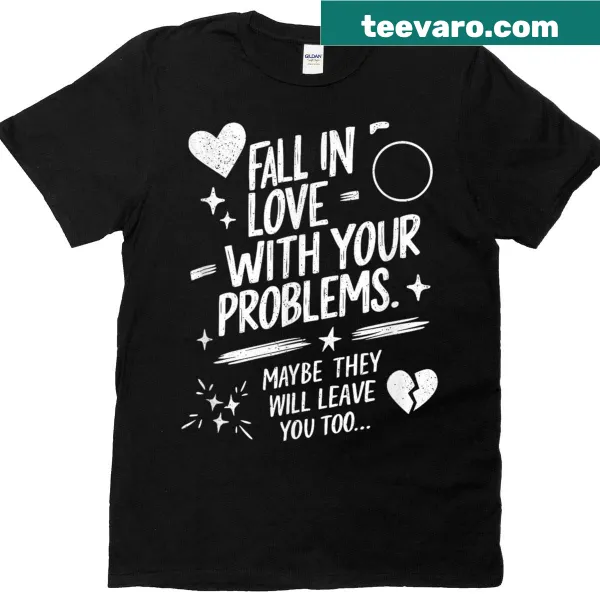 Humorous T-shirt with motivational phrase about problems