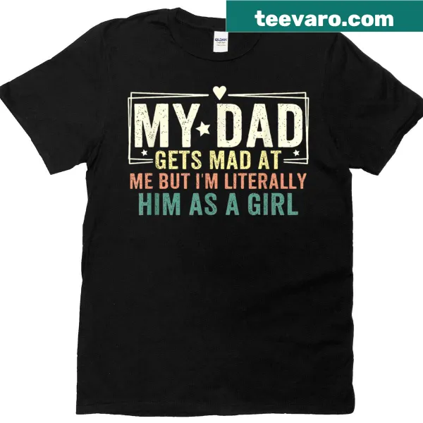 Humorous shirt about a girl embodying her dad's traits.