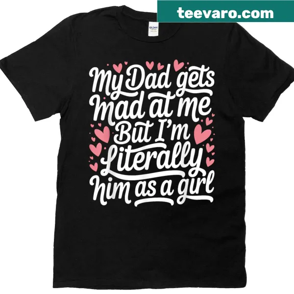 Funny t-shirt about a girl resembling her dad's traits.
