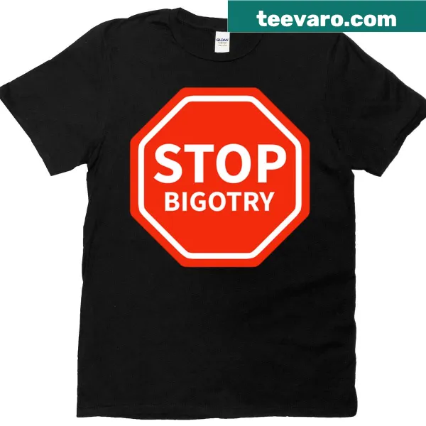 T-shirt featuring the message 'Stop Bigotry' in bold typography.