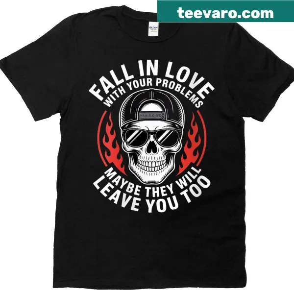 Funny women's t-shirt with 'Fall In Love With Your Problems' text
