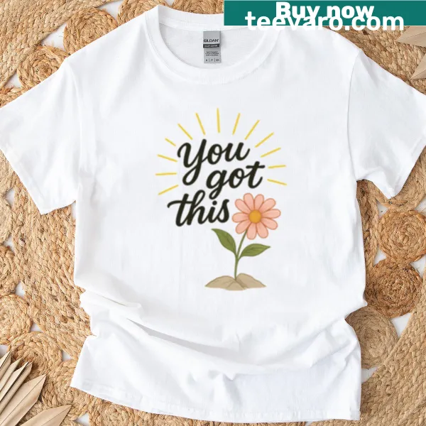 T-shirt with the empowering phrase 'You Got This' and floral illustration