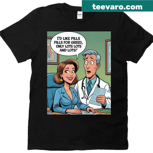 Funny doctor quote t-shirt about greed and pills