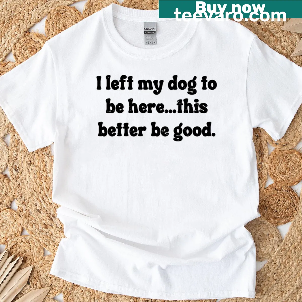 Funny graphic for dog lovers stating I left my dog to be here — on a men's t-shirt