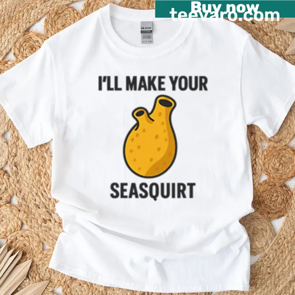 Humorous tunicate-themed T-shirt with the phrase 'I'll Make Your Seasquirt'