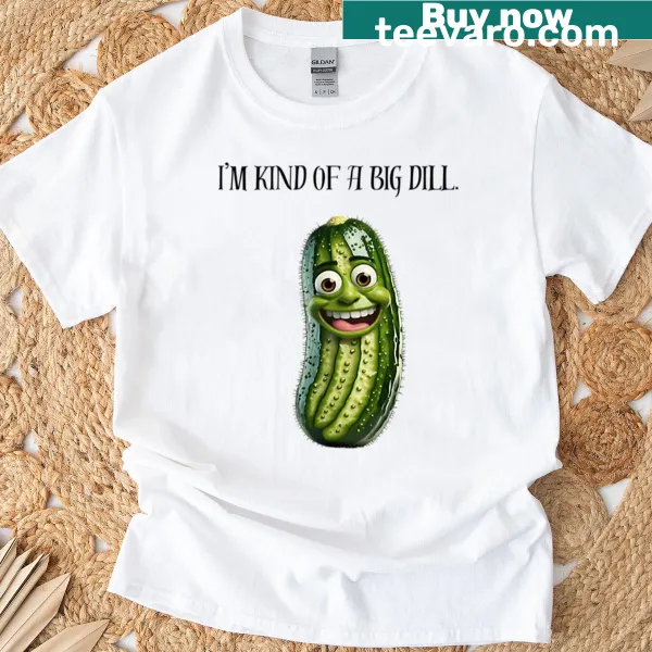 Graphic tee with the phrase 'I'm Kind Of A Big Dill' and a pickle illustration