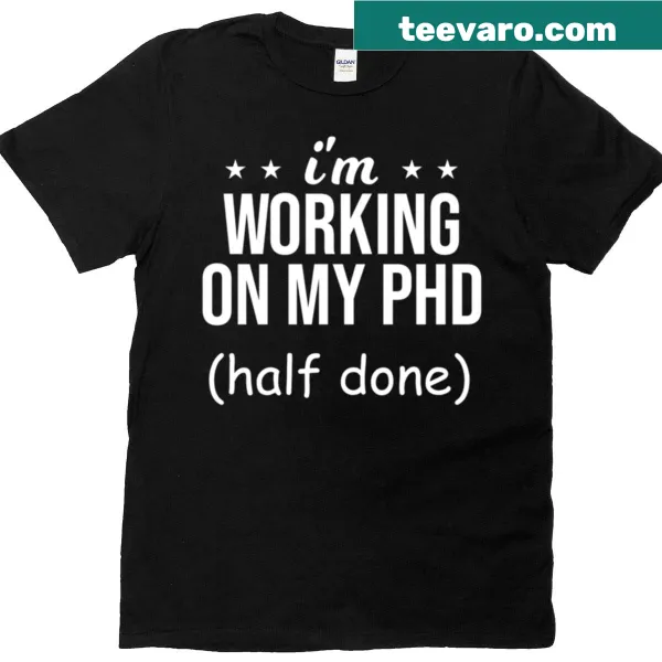 Playful T-shirt for PhD students with clever text about academic work.