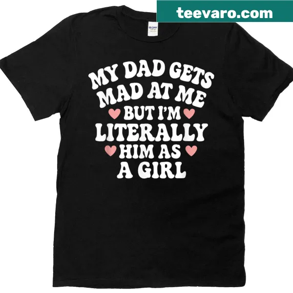 Funny shirt about a girl being like her dad