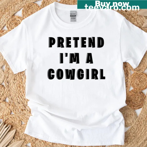 T-shirt with the playful phrase 'Pretend Im A Cowgirl'