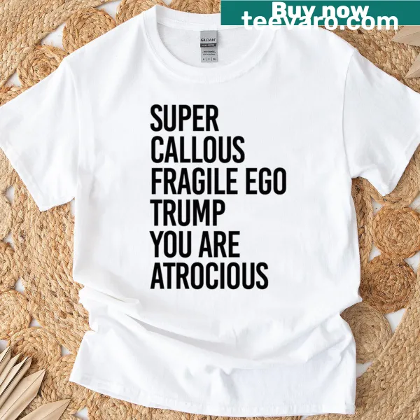 Satirical t-shirt featuring the phrase 'Super Callous Fragile Ego Trump You Are Atrocious.'