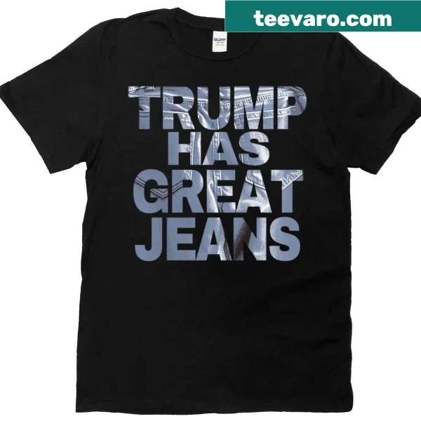 Humorous design featuring the phrase 'Trump Has Great Jeans'