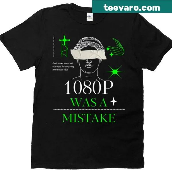 Funny T-shirt stating '1080p Was A Mistake'